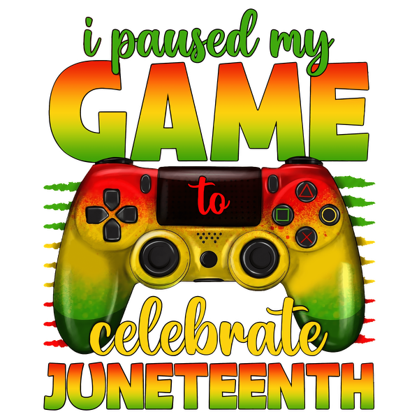 A vibrant design featuring a gaming controller and the text "I paused my game to celebrate Juneteenth."dtf regular iron