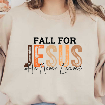 A warm autumn-themed design with the uplifting message: "Fall for Jesus, He Never Leaves."DTF Transfers