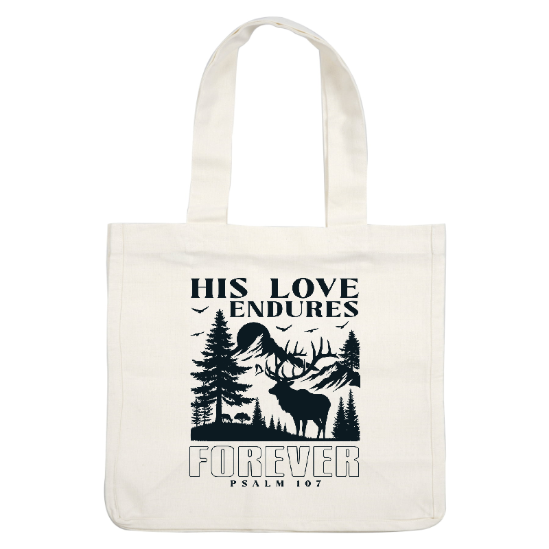 A serene nature-themed design featuring an elk among trees, with the uplifting text “His Love Endures Forever” and “Psalm 107.”DTF Transfers