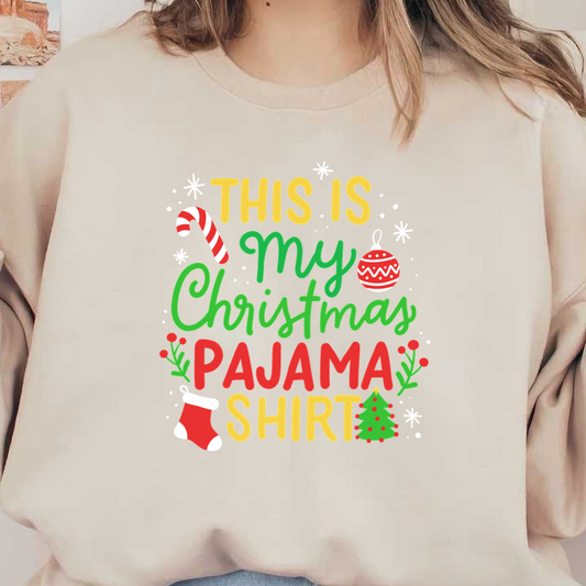 A festive "My Christmas Pajama Shirt" design featuring colorful text, candy canes, ornaments, and holiday floral accents.DTF Transfers dtf prints