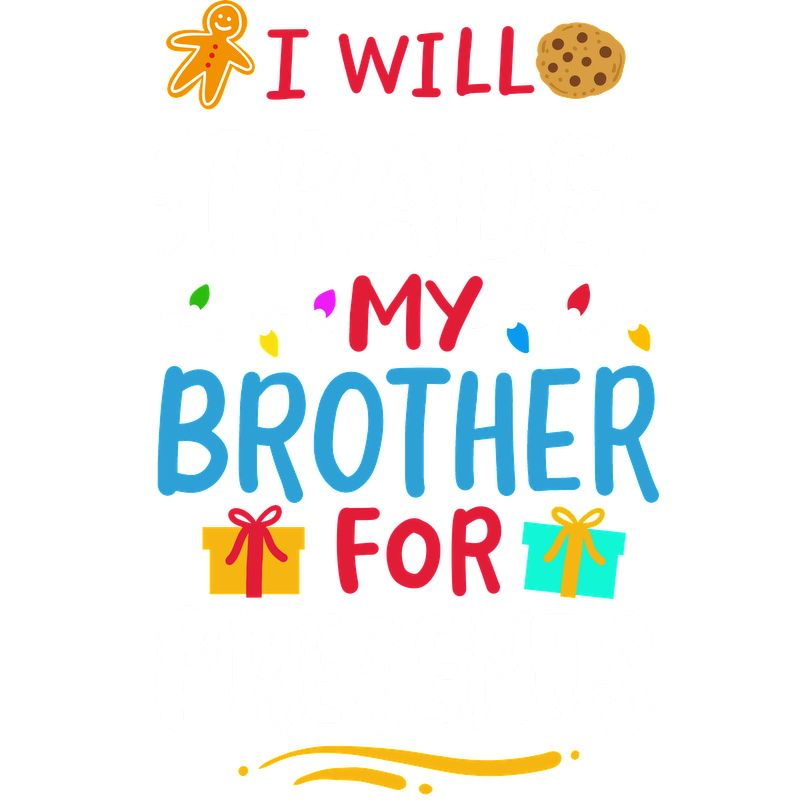 A playful and colorful design stating "I will trade my brother for presents," complete with festive graphics like cookies and gift boxes.DTF Transfersdtf regular iron heat press transfers