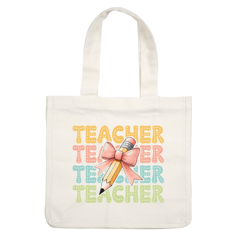 A vibrant illustration featuring the word "TEACHER" in playful colors, complemented by a cute pencil adorned with a bow.DTF Transfers