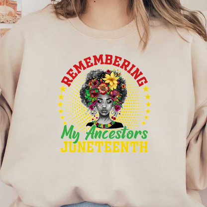 A vibrant graphic celebrating Juneteenth, featuring a woman with floral accents and the text "Remembering My Ancestors." heat press transfers