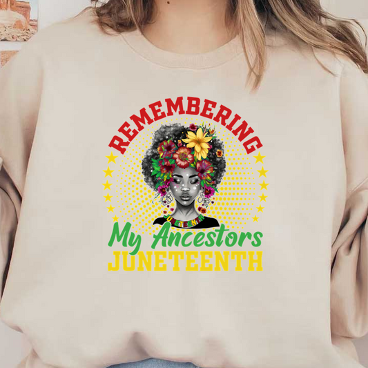 A vibrant graphic celebrating Juneteenth, featuring a woman with floral accents and the text "Remembering My Ancestors." heat press transfers