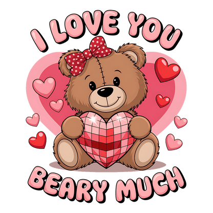 A cute cartoon bear with a bow holds a heart, surrounded by pink hearts, conveying the message "I Love You Beary Much."DTF Transfers