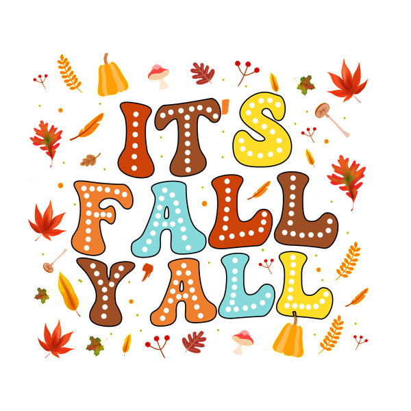 A festive autumn-themed design featuring colorful, playful text that reads "It's Fall Y'all" surrounded by leaves and seasonal icons. dtf prints