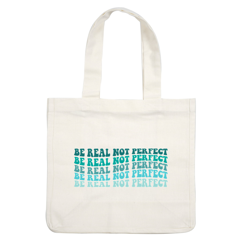 Un diseño motivacional que presenta la frase "Sé real, no perfecto", repetida en varias fuentes llamativas y coloridas.