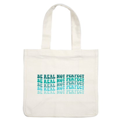 Un diseño motivacional que presenta la frase "Sé real, no perfecto", repetida en varias fuentes llamativas y coloridas.