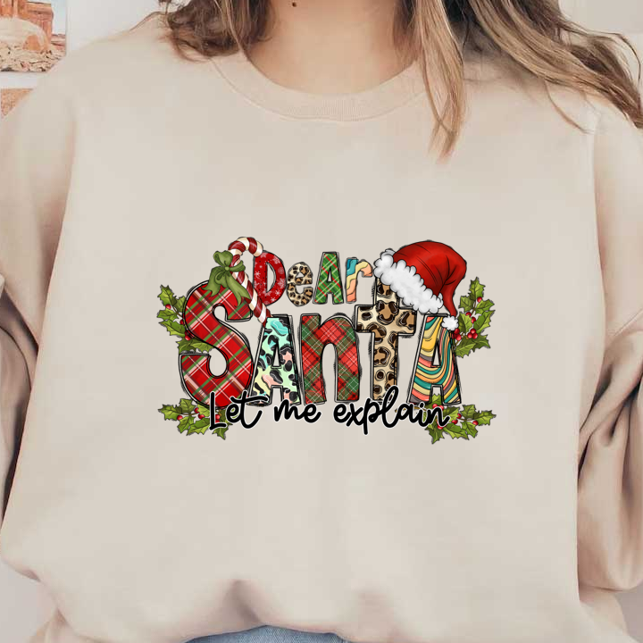 Festive "Dear Santa, Let Me Explain" design featuring vibrant, patterned letters, a Santa hat, and holiday accents like candy canes and holly.DTF Transfersdtf regular iron heat press transfers