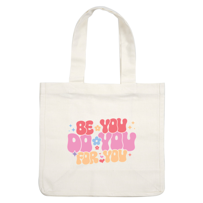 Diseño colorido y estimulante que presenta la frase "Be You, Do You, For You" con divertidas flores y estrellas.