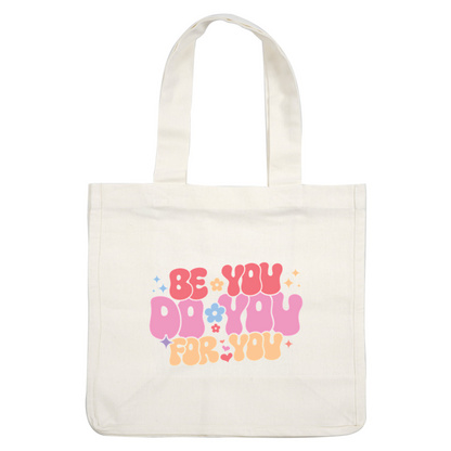 Diseño colorido y estimulante que presenta la frase "Be You, Do You, For You" con divertidas flores y estrellas.