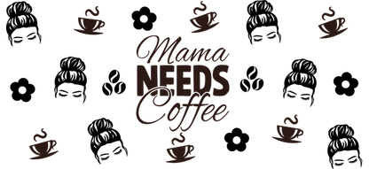 A playful design featuring the phrase "Mama Needs Coffee" surrounded by cute coffee cup illustrations, perfect for coffee lovers.UV Transfersdtf regular iron