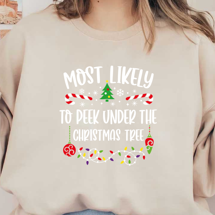 Celebrate the holiday spirit with this playful design featuring festive elements and the words "Most Likely to Peek Under the Christmas Tree."DTF Transfers dtf prints