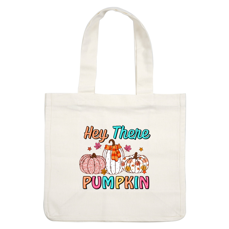 A playful autumn illustration featuring three decorative pumpkins with a colorful "Hey There Pumpkin" text and vibrant fall leaves. dtf transfers