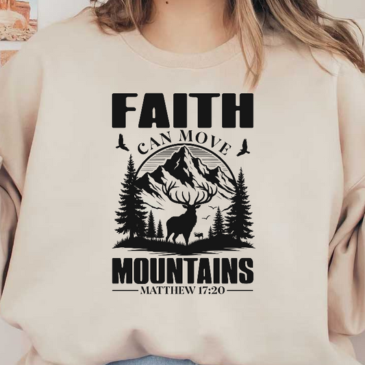 A striking design featuring "Faith Can Move Mountains," with majestic mountains, trees, and an elk silhouette, inspired by Matthew 17:20.DTF Transfers