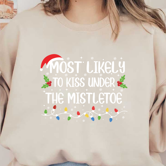 A festive design featuring the phrase "Most Likely to Kiss Under the Mistletoe," adorned with holly, snowflakes, and colorful lights.DTF Transfersdtf regular iron dtf prints