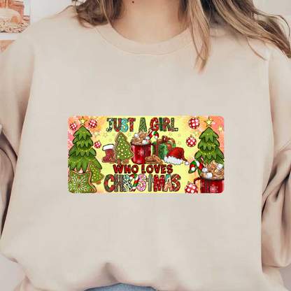 A cheerful holiday-themed design featuring vibrant colors, Christmas trees, gifts, and the phrase "Just a girl who loves Christmas."DTF Transfers heat press transfers dtf prints