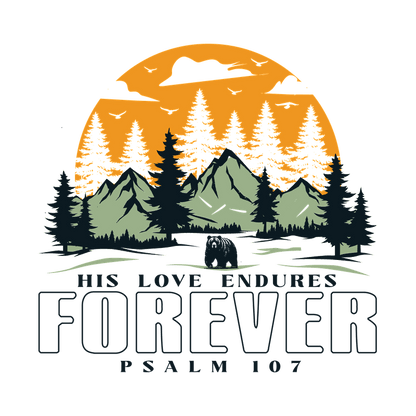 A vibrant design featuring mountains, trees, and a sunrise with the text "His Love Endures Forever - Psalm 107."DTF Transfers