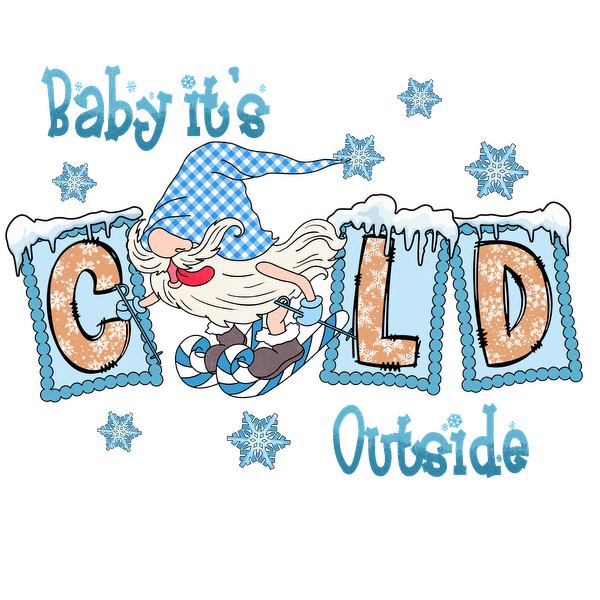 A whimsical winter-themed graphic featuring a cheerful gnome, snowflakes, and the phrase "Baby it's COLD Outside." dtf transfers