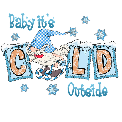 A whimsical winter-themed graphic featuring a cheerful gnome, snowflakes, and the phrase "Baby it's COLD Outside." dtf transfers