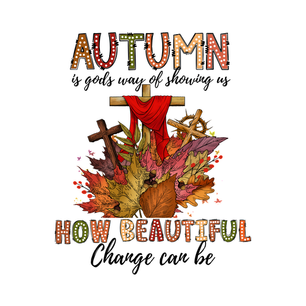 A vibrant autumn-themed illustration featuring colorful leaves and a cross, adorned with the words "AUTUMN HOW BEAUTIFUL." dtf transfers