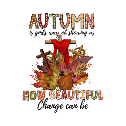 A vibrant autumn-themed illustration featuring colorful leaves and a cross, adorned with the words "AUTUMN HOW BEAUTIFUL." dtf transfers