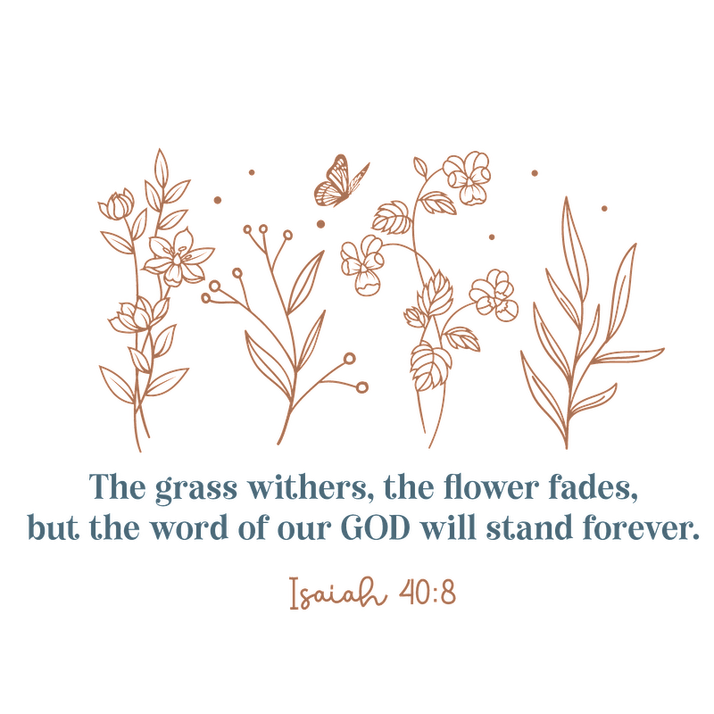 A beautifully designed artwork featuring delicate floral illustrations and an inspiring biblical quote about the enduring word of God.DTF Transfers