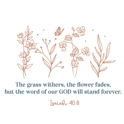 A beautifully designed artwork featuring delicate floral illustrations and an inspiring biblical quote about the enduring word of God.DTF Transfers