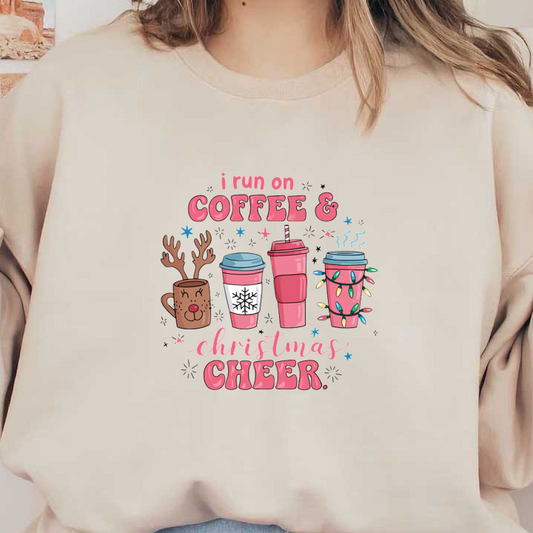 Festive design featuring colorful coffee cups with playful decorations and the whimsical phrase, "I run on coffee & Christmas cheer." dtf prints