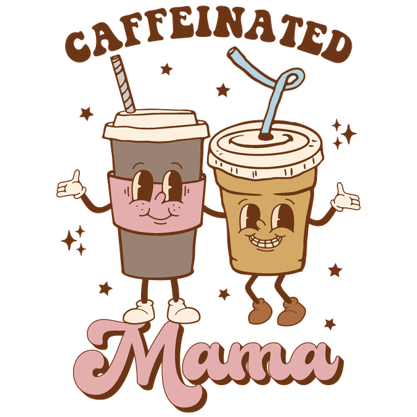 A playful design featuring two animated coffee cups with smiles, showcasing the phrase "Caffeinated Mama" in a fun, colorful style.dtf regular iron