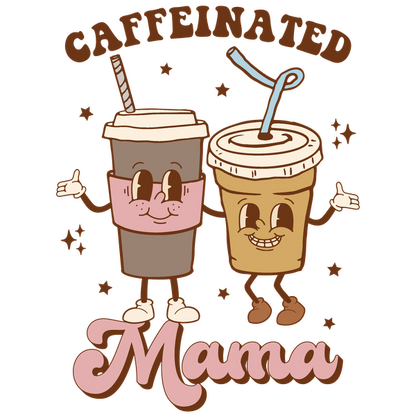 A playful design featuring two animated coffee cups with smiles, showcasing the phrase "Caffeinated Mama" in a fun, colorful style.dtf regular iron