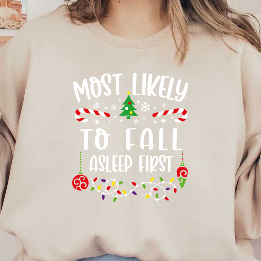 A festive graphic featuring the playful phrase "Most Likely to Fall Asleep First," adorned with Christmas trees, candy canes, and colorful lights.DTF Transfersdtf regular iron dtf transfers