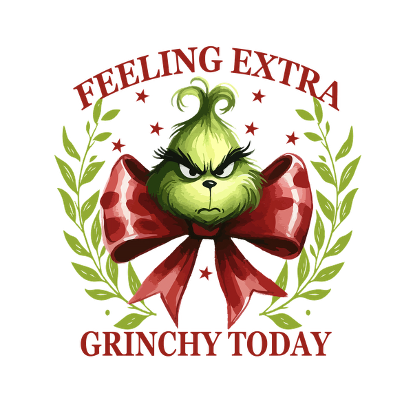 This whimsical design features the Grinch with a red bow, proclaiming "Feeling Extra Grinchy Today" amidst festive greenery.