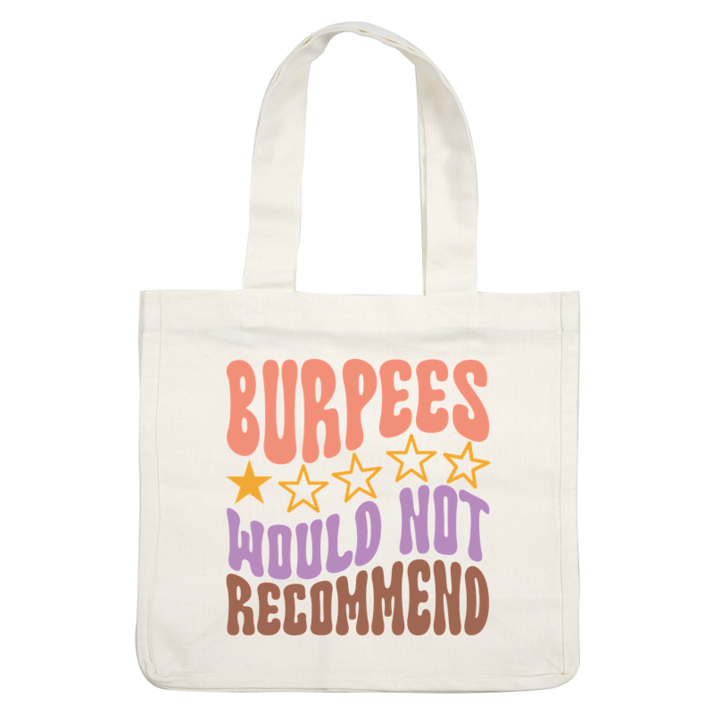 A colorful graphic humorously stating "Burpees Would Not Recommend," featuring playful typography and star accents. dtf prints