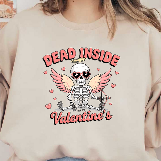 A playful Valentine’s design featuring a whimsical skeleton with angel wings, holding a bow and arrow, saying "Dead Inside."DTF Transfers