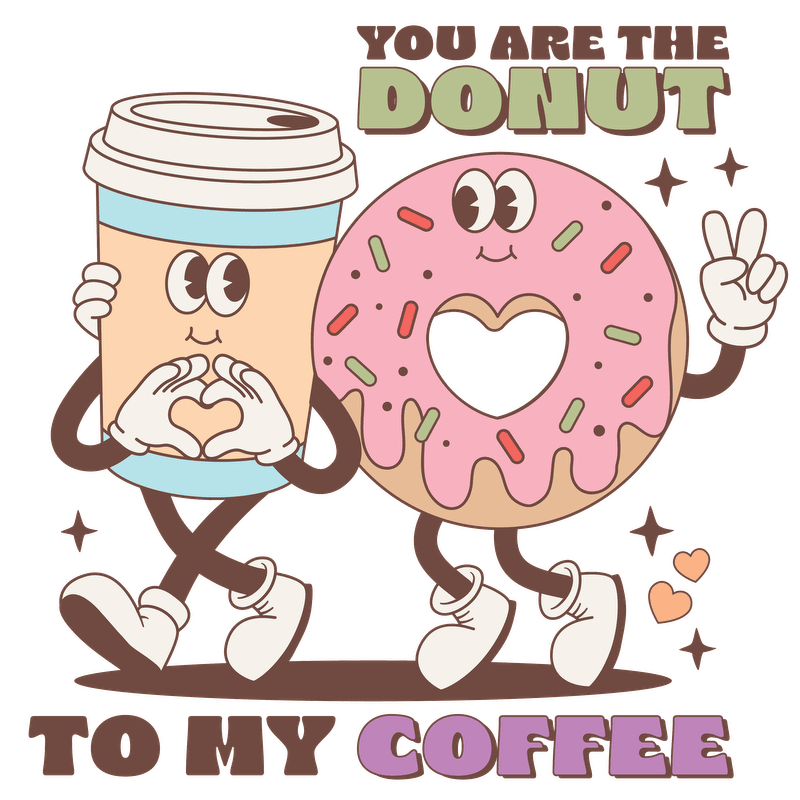 A cute cartoon coffee cup and donut duo share a heartwarming message, "You are the donut to my coffee!"DTF Transfers