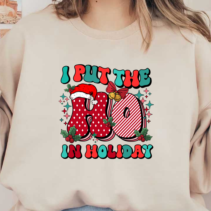 A festive graphic design featuring the playful phrase "I put the HO in Holiday" adorned with Santa hats and holiday decorations.dtf regular iron