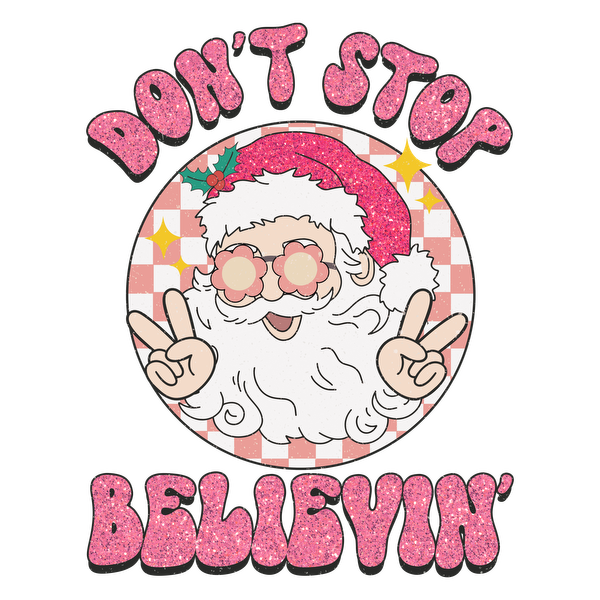 A cheerful Santa with glasses gives a peace sign, adorned with festive pink glitter text reading "DON'T STOP BELIEVIN'." heat press transfers