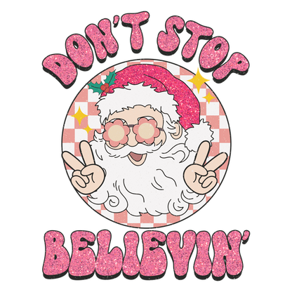 A cheerful Santa with glasses gives a peace sign, adorned with festive pink glitter text reading "DON'T STOP BELIEVIN'." heat press transfers