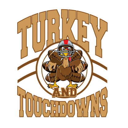 A playful design featuring a turkey in a football helmet, celebrating "Turkey and Touchdowns" with bold lettering. dtf transfers