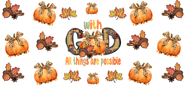 A festive autumn-themed design featuring pumpkins, leaves, and the uplifting message, "With God, all things are possible."UV Transfers dtf prints