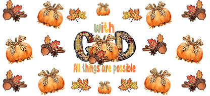 A festive autumn-themed design featuring pumpkins, leaves, and the uplifting message, "With God, all things are possible."UV Transfers dtf prints