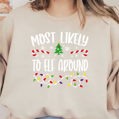 Celebrate the festive spirit with this playful design that reads "Most Likely to Elf Around," adorned with holiday decorations.DTF Transfersdtf regular iron dtf transfers