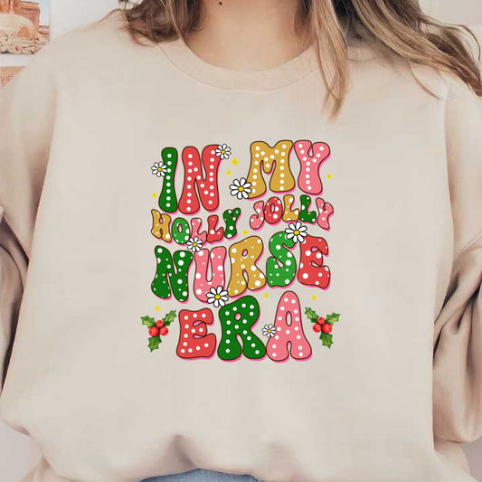 Celebrating the cheerful spirit of the season, this vibrant design features playful text proclaiming "In My Jolly Nurse Era" with festive elements.DTF Transfers