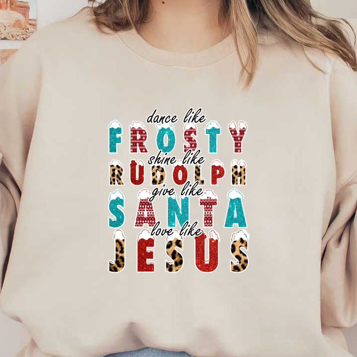 A festive and colorful graphic featuring the phrases "dance like Frosty," "shine like Rudolph," "give like Santa," and "love like Jesus." dtf transfers