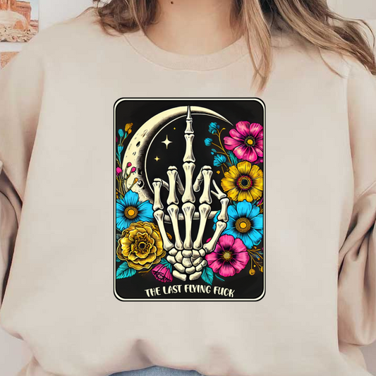 A vibrant illustration featuring a skeletal hand amidst colorful flowers and a crescent moon, captioned "The Last Flying Fuck." dtf prints
