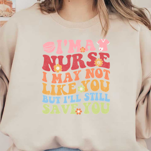 A playful graphic featuring colorful text that emphasizes a nurse's dedication with a humorous twist, accented by floral designs.DTF Transfers