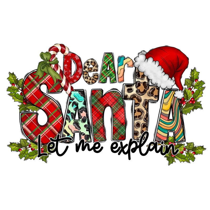 Festive "Dear Santa, Let Me Explain" design featuring vibrant, patterned letters, a Santa hat, and holiday accents like candy canes and holly.DTF Transfersdtf regular iron heat press transfers