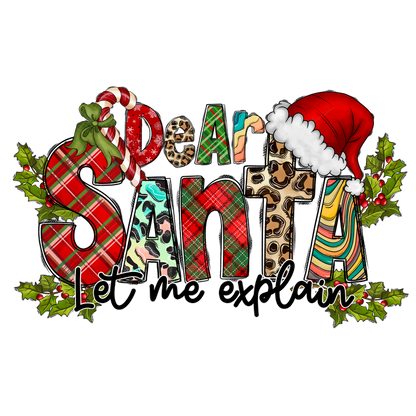 Festive "Dear Santa, Let Me Explain" design featuring vibrant, patterned letters, a Santa hat, and holiday accents like candy canes and holly.DTF Transfersdtf regular iron heat press transfers