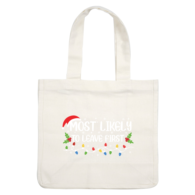 A fun holiday design featuring the phrase "Most Likely to Leave First," enhanced with festive decorations like Christmas lights and holly.DTF Transfers heat press transfers dtf transfers